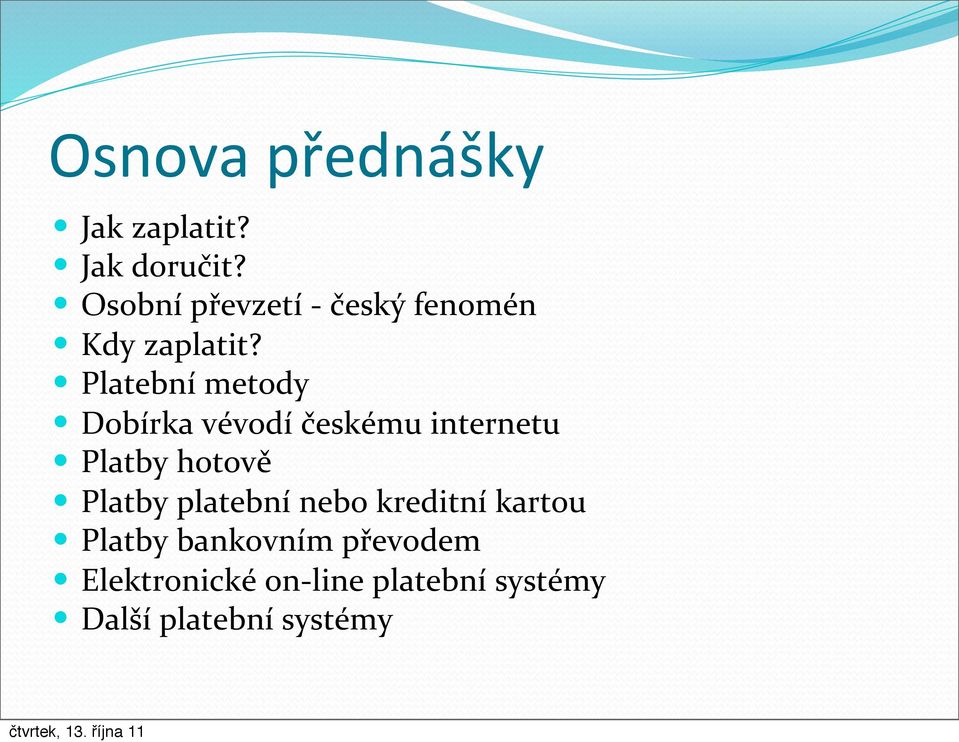 Platební metody Dobírka vévodí českému internetu Platby hotově Platby