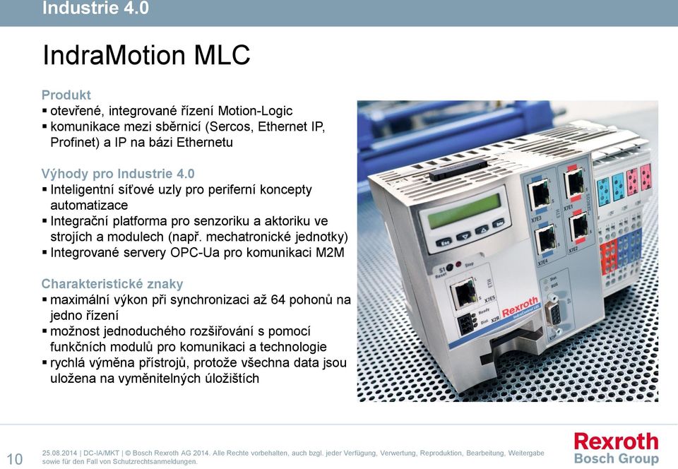 mechatronické jednotky) Integrované servery OPC-Ua pro komunikaci M2M maximální výkon při synchronizaci až 64 pohonů na jedno řízení možnost jednoduchého