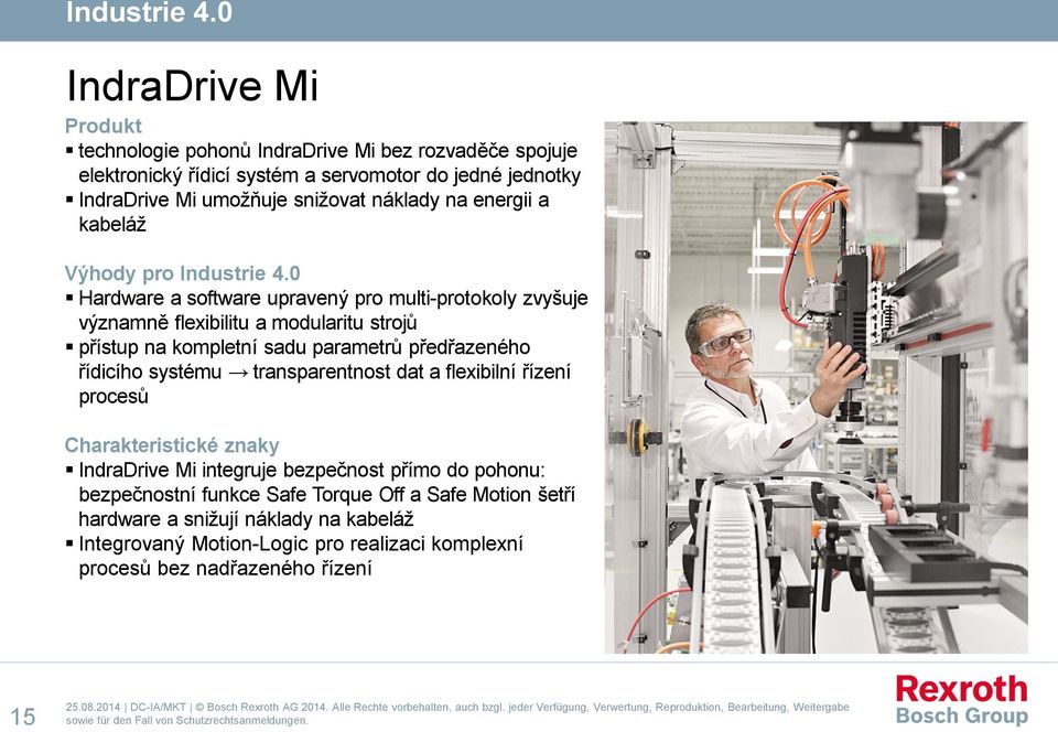 0 Hardware a software upravený pro multi-protokoly zvyšuje významně flexibilitu a modularitu strojů přístup na kompletní sadu parametrů předřazeného řídicího systému