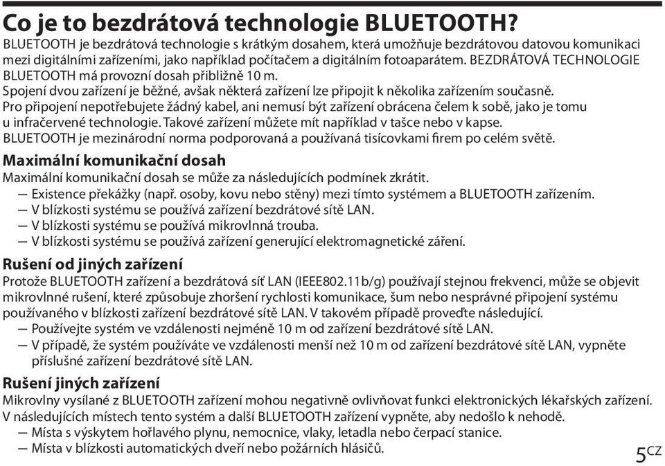 BEZDRÁTOVÁ TECHNOLOGIE BLUETOOTH má provozní dosah přibližně 10 m. Spojení dvou zařízení je běžné, avšak některá zařízení lze připojit k několika zařízením současně.