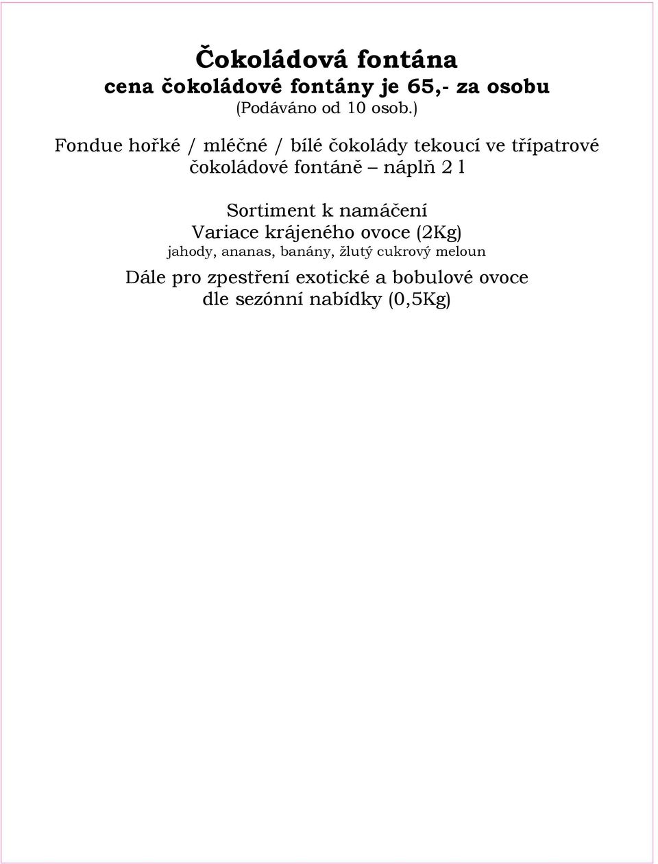 náplň 2 l Sortiment k namáčení Variace krájeného ovoce (2Kg) jahody, ananas, banány,