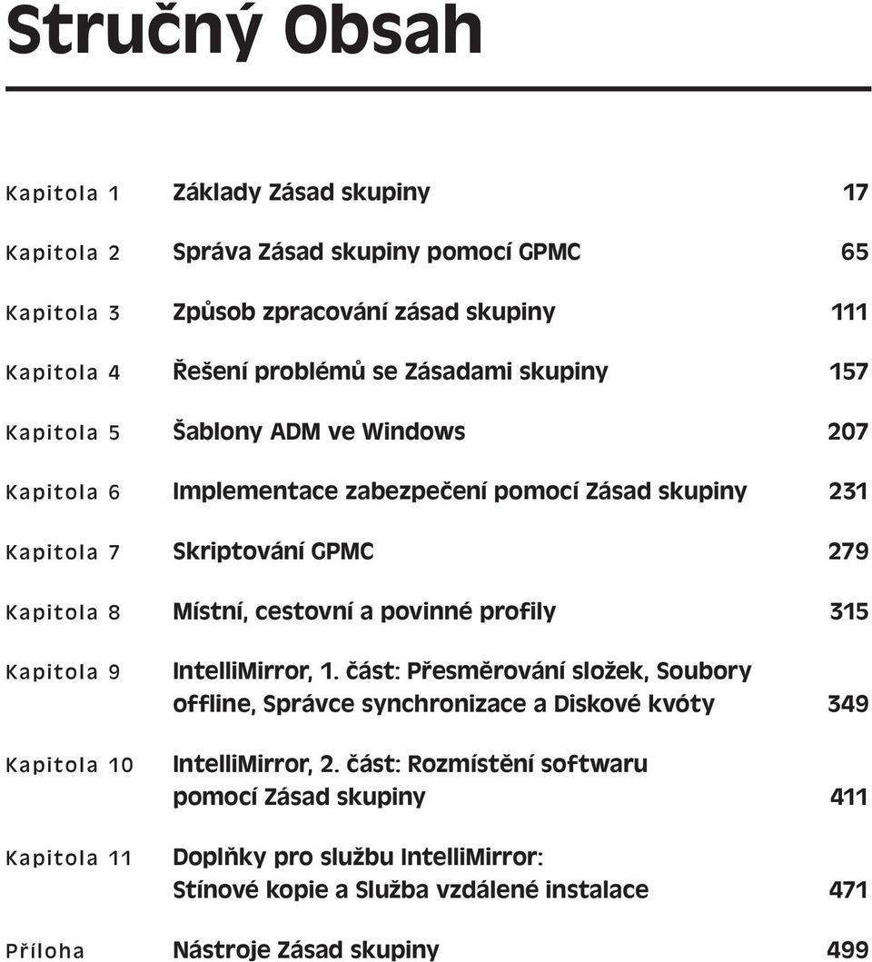 cestovní a povinné profily 315 Kapitola 9 Kapitola 10 Kapitola 11 IntelliMirror, 1.