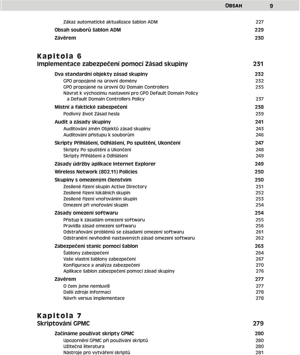 zabezpečení 238 Podivný život Zásad hesla 239 Audit a zásady skupiny 241 Auditování změn Objektů zásad skupiny 243 Auditování přístupu k souborům 246 Skripty Přihlášení, Odhlášení, Po spuštění,