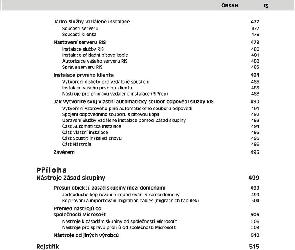 vytvoříte svůj vlastní automatický soubor odpovědí služby RIS 490 Vytvoření vzorového plně automatického souboru odpovědí 491 Spojení odpovědního souboru s bitovou kopií 492 Upravení Služby vzdálené