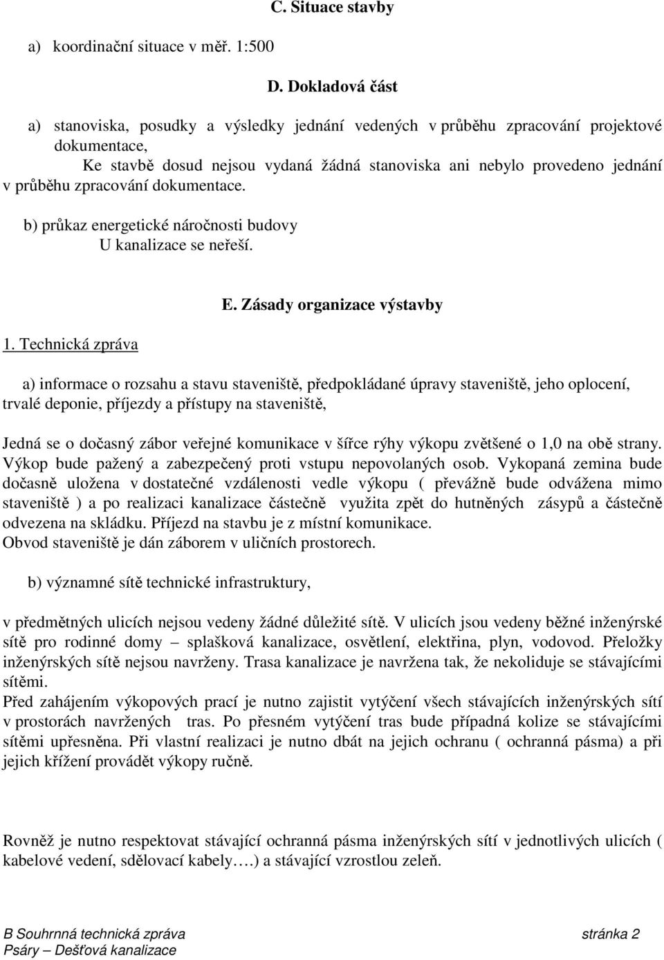 zpracování dokumentace. b) průkaz energetické náročnosti budovy U kanalizace se neřeší. 1. Technická zpráva E.