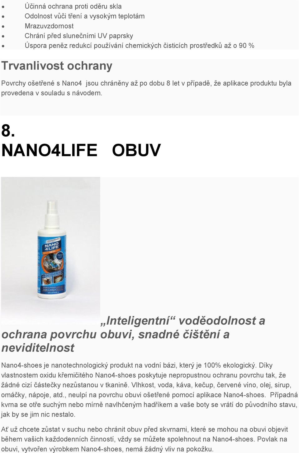 let v případě, že aplikace produktu byla provedena v souladu s návodem. 8.