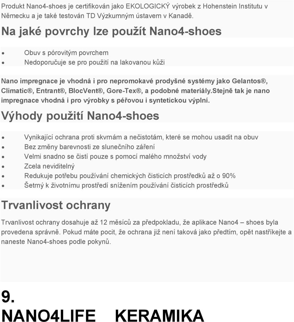 Entrant, BlocVent, Gore-Tex, a podobné materiály.stejně tak je nano impregnace vhodná i pro výrobky s péřovou i syntetickou výplní.