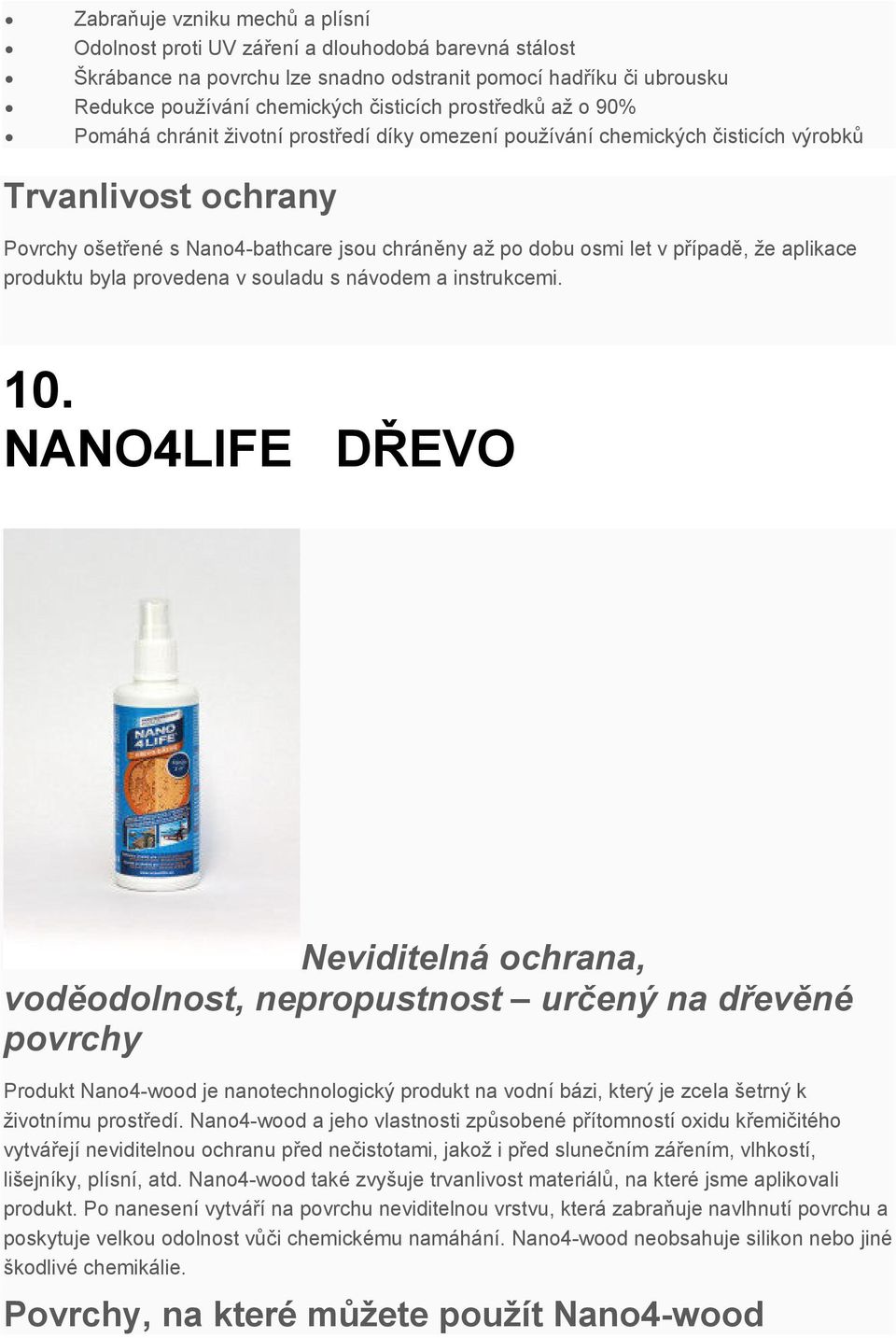 případě, že aplikace produktu byla provedena v souladu s návodem a instrukcemi. 10.