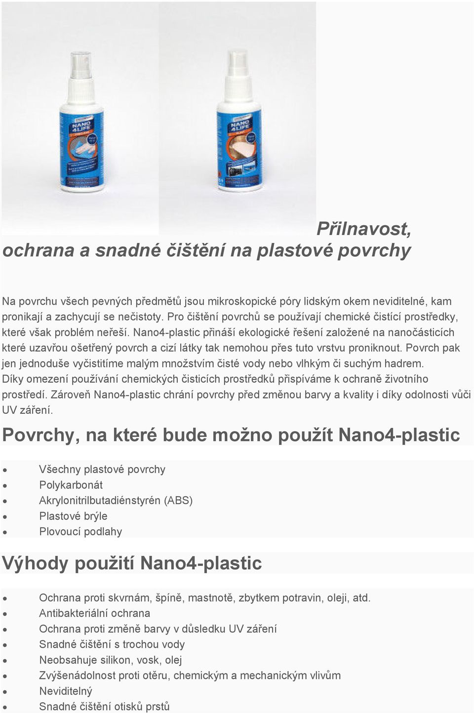 Nano4-plastic přináší ekologické řešení založené na nanočásticích které uzavřou ošetřený povrch a cizí látky tak nemohou přes tuto vrstvu proniknout.