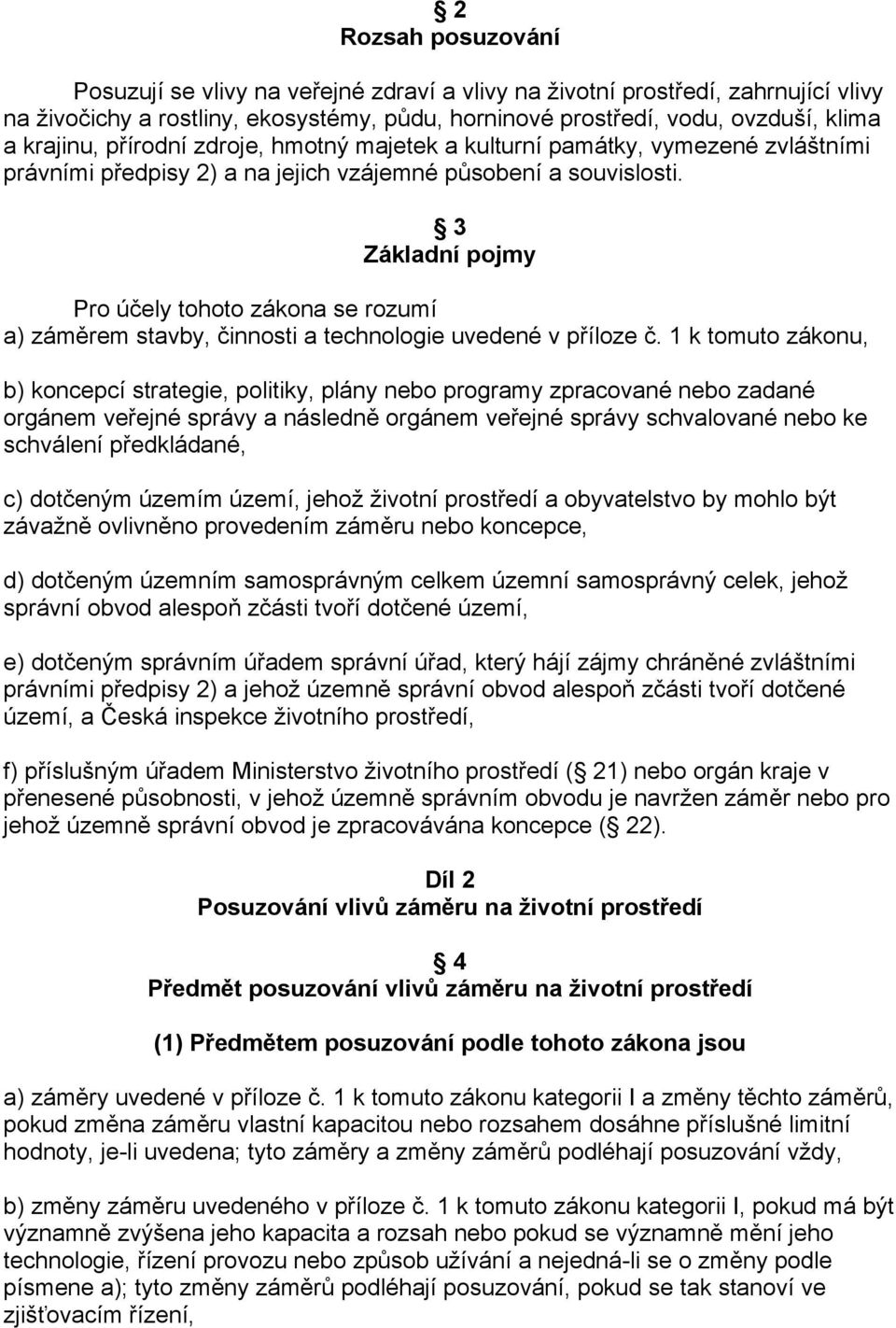 3 Základní pojmy Pro účely tohoto zákona se rozumí a) záměrem stavby, činnosti a technologie uvedené v příloze č.