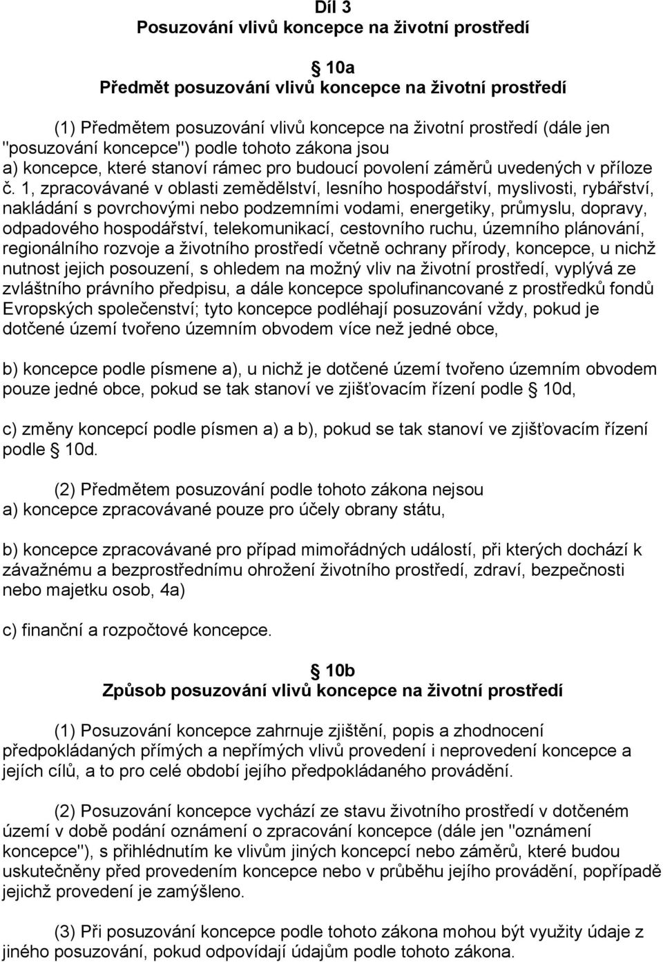 1, zpracovávané v oblasti zemědělství, lesního hospodářství, myslivosti, rybářství, nakládání s povrchovými nebo podzemními vodami, energetiky, průmyslu, dopravy, odpadového hospodářství,