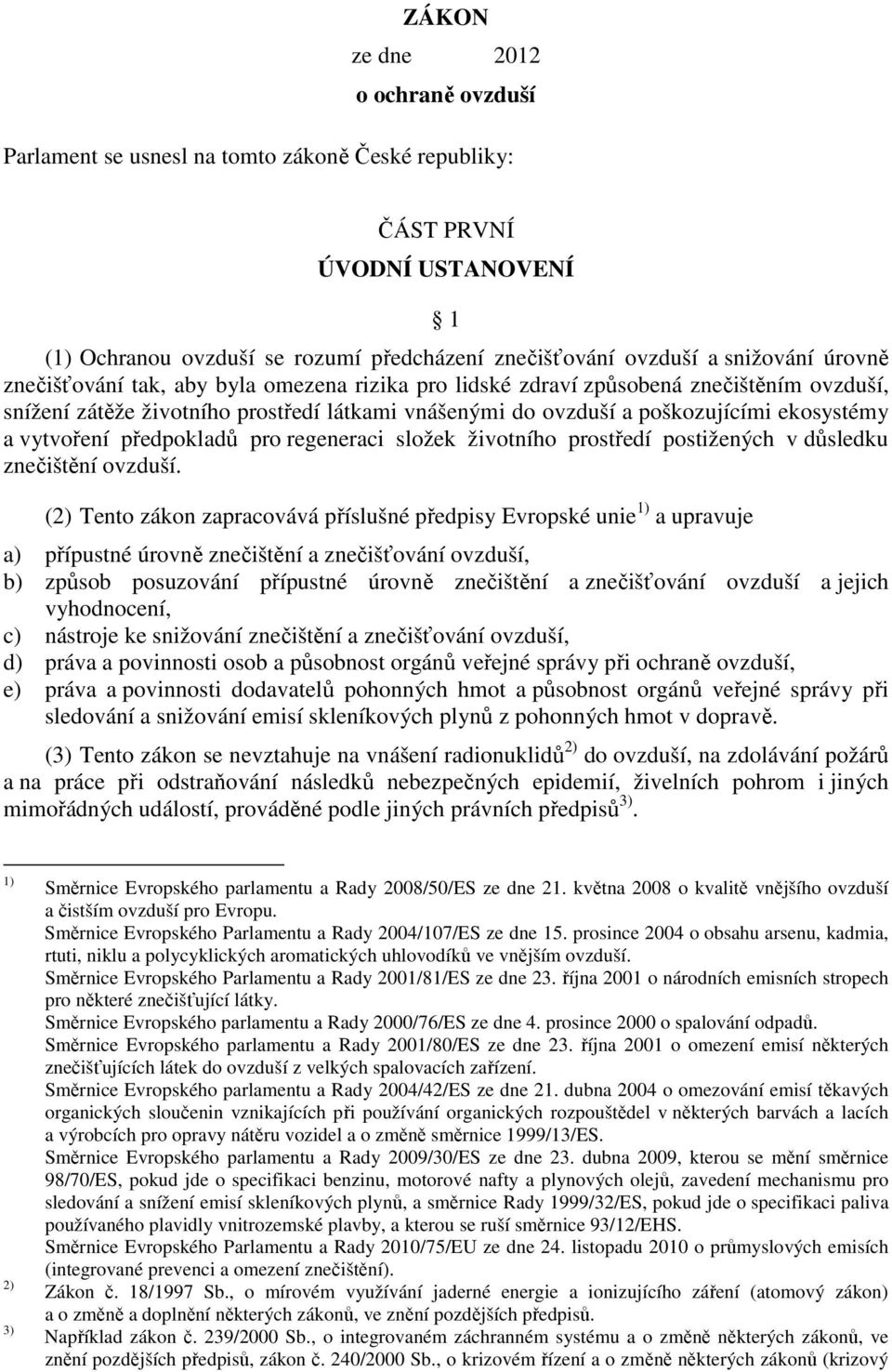 vytvoření předpokladů pro regeneraci složek životního prostředí postižených v důsledku znečištění ovzduší.