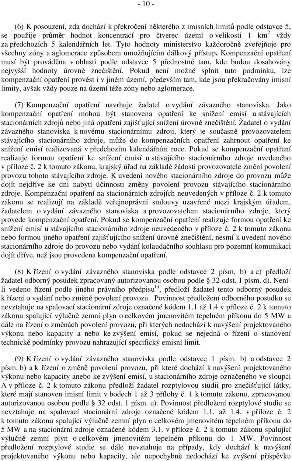 Kompenzační opatření musí být prováděna v oblasti podle odstavce 5 přednostně tam, kde budou dosahovány nejvyšší hodnoty úrovně znečištění.