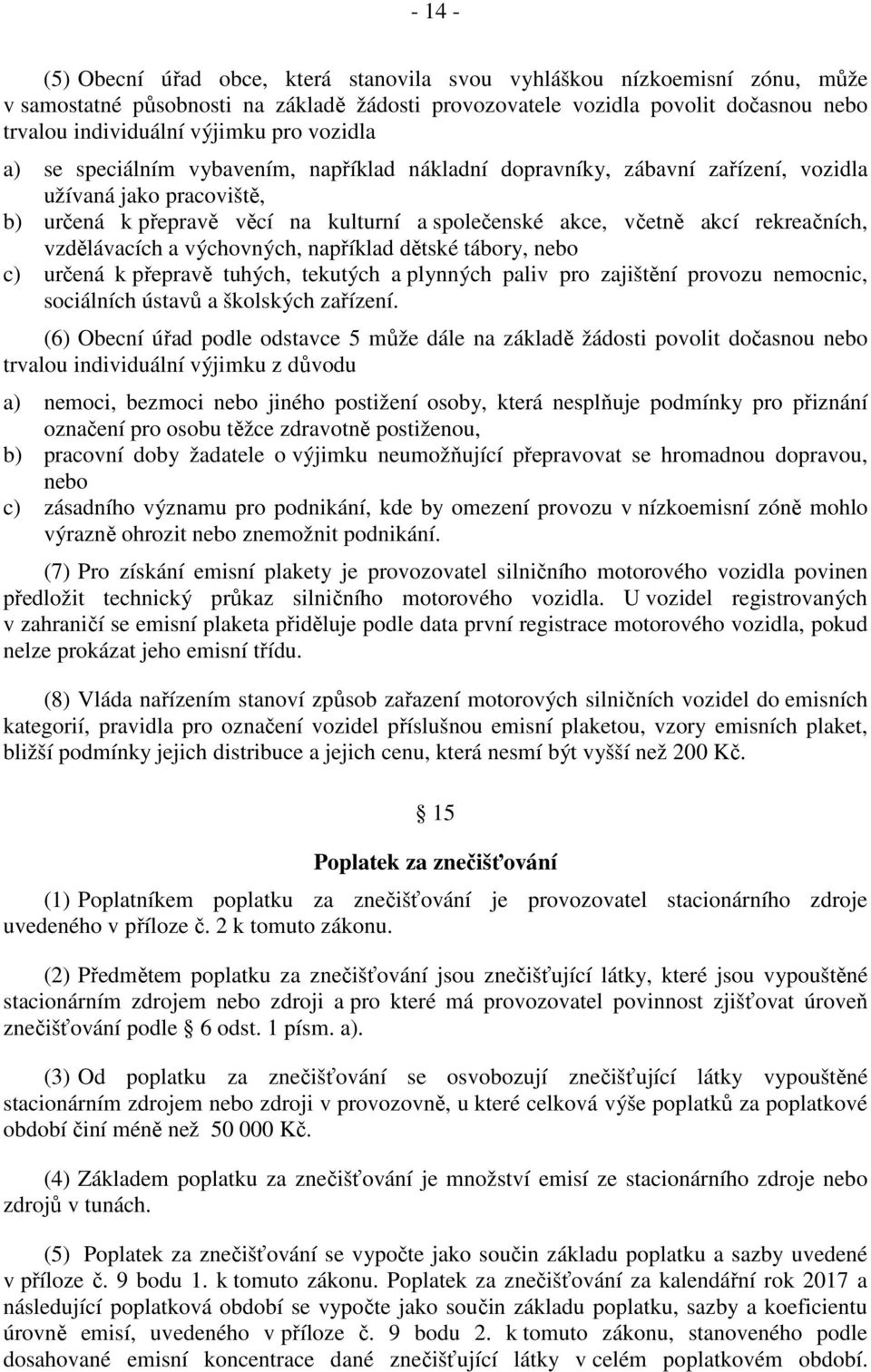 rekreačních, vzdělávacích a výchovných, například dětské tábory, nebo c) určená k přepravě tuhých, tekutých a plynných paliv pro zajištění provozu nemocnic, sociálních ústavů a školských zařízení.