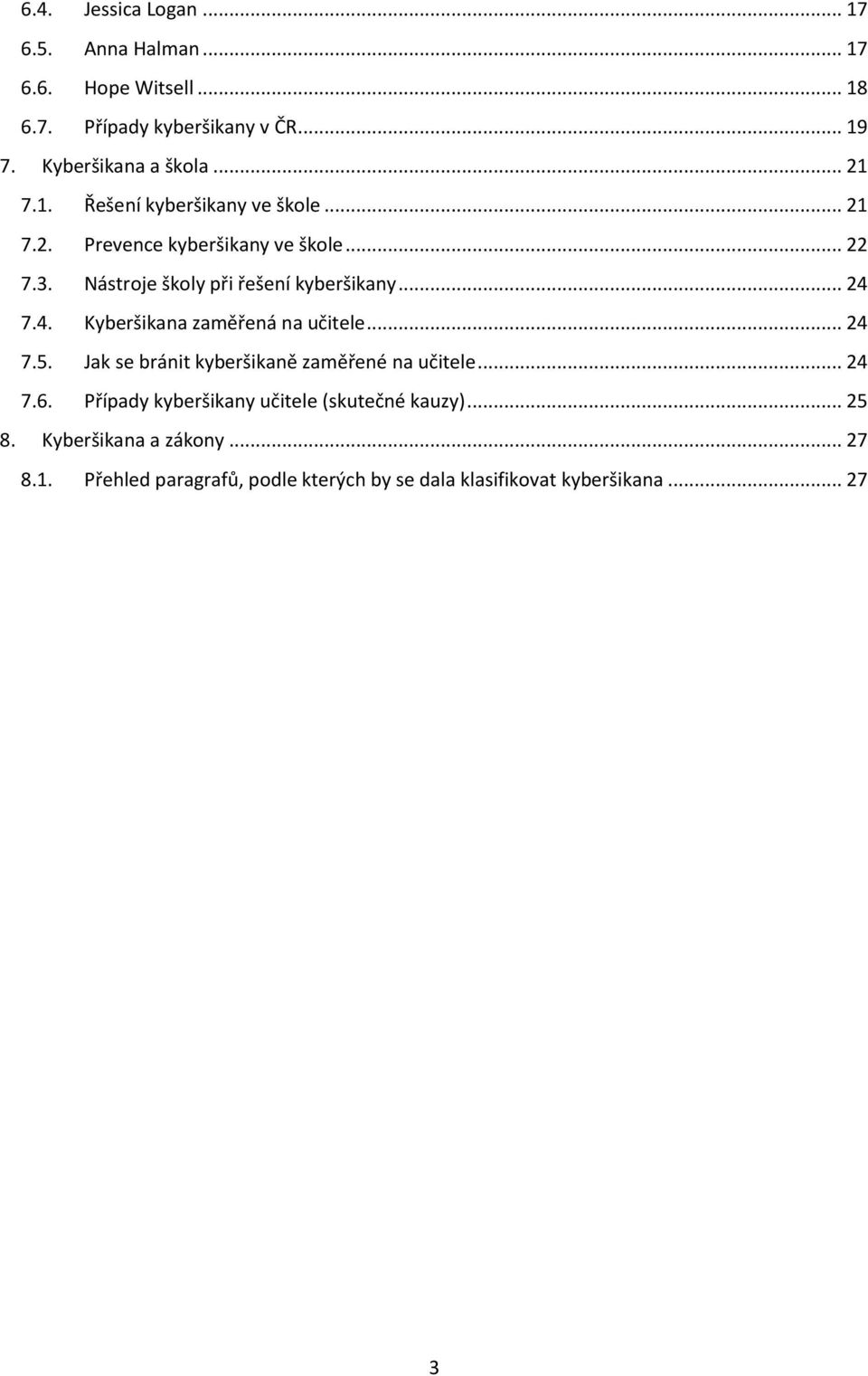 .. 24 7.4. Kyberšikana zaměřená na učitele... 24 7.5. Jak se bránit kyberšikaně zaměřené na učitele... 24 7.6.