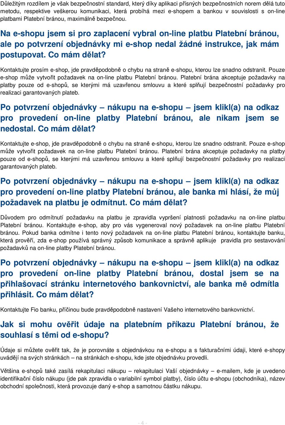 Na e-shopu jsem si pro zaplacení vybral on-line platbu Platební bránou, ale po potvrzení objednávky mi e-shop nedal žádné instrukce, jak mám postupovat. Co mám dělat?