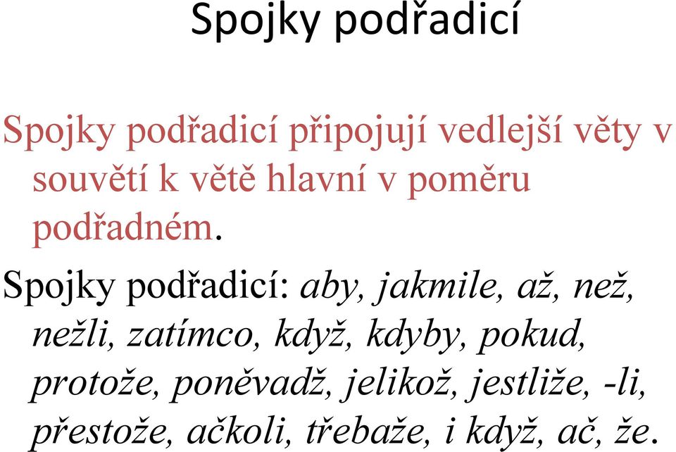 Spojky podřadicí: aby, jakmile, až, než, nežli, zatímco, když,