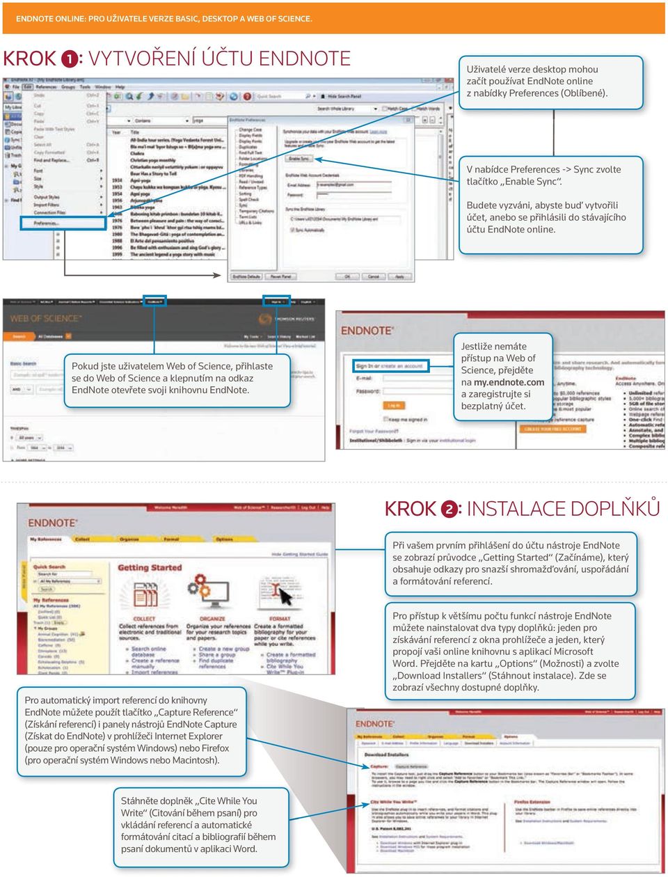 Pokud jste uživatelem Web of Science, přihlaste se do Web of Science a klepnutím na odkaz EndNote otevřete svoji knihovnu EndNote. Jestliže nemáte přístup na Web of Science, přejděte na my.endnote.