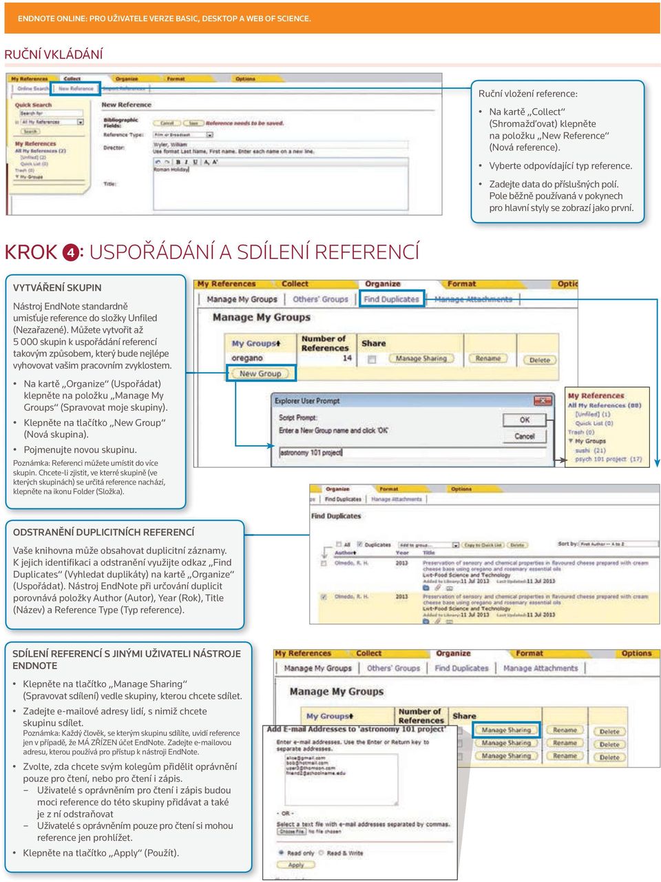 KROK 4 : USPOŘÁDÁNÍ 1 A SDÍLENÍ REFERENCÍ VYTVÁŘENÍ SKUPIN Nástroj EndNote standardně umisťuje reference do složky Unfiled (Nezařazené).