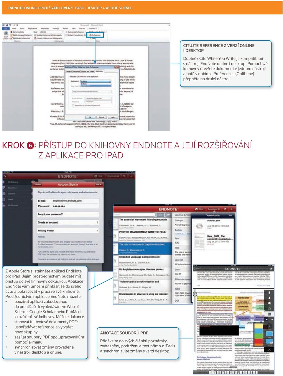 KROK 6 : PŘÍSTUP DO KNIHOVNY ENDNOTE A JEJÍ ROZŠIŘOVÁNÍ Z APLIKACE PRO IPAD Z Apple Store si stáhněte aplikaci EndNote pro ipad. Jejím prostřednictvím budete mít přístup do své knihovny odkudkoli.