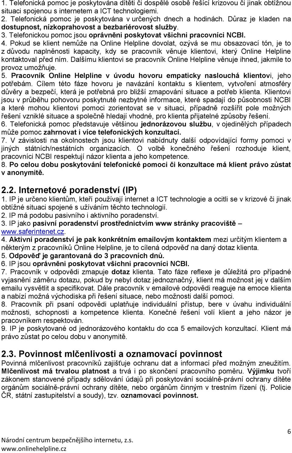 Telefonickou pomoc jsou oprávněni poskytovat všichni pracovníci NCBI. 4.