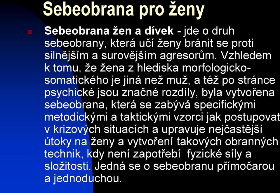 vytvořena sebeobrana, která se zabývá specifickými metodickými a taktickými vzorci jak postupovat v krizových situacích a upravuje