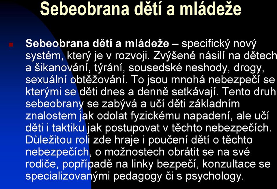 To jsou mnohá nebezpečí se kterými se děti dnes a denně setkávají.