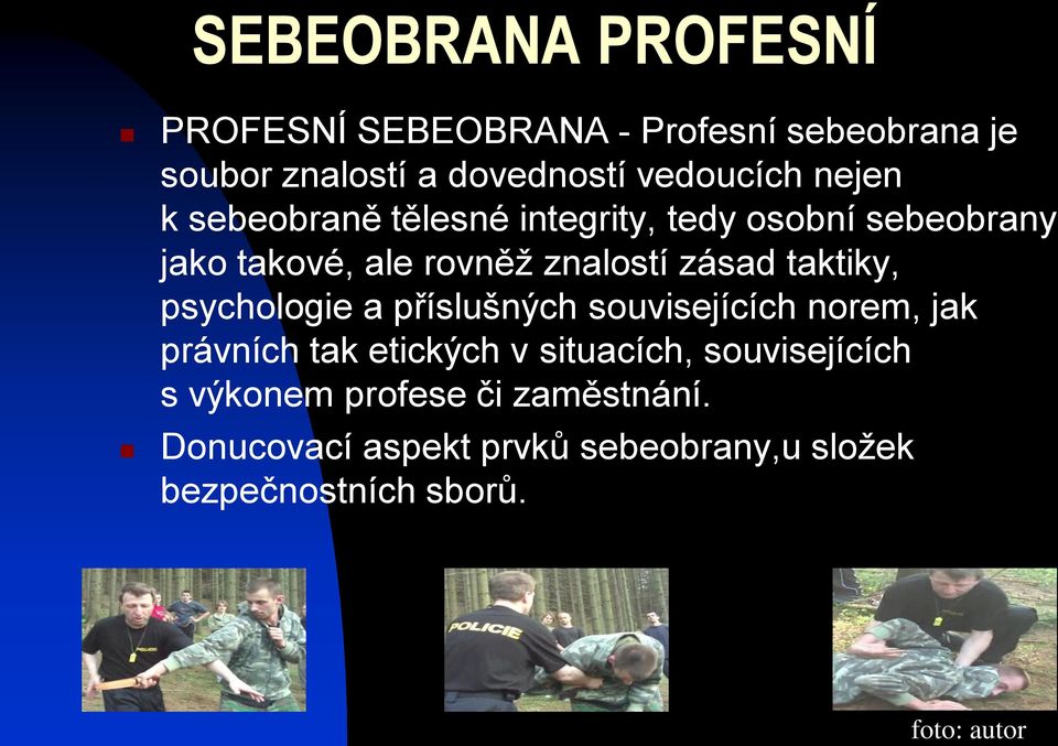 taktiky, psychologie a příslušných souvisejících norem, jak právních tak etických v situacích,