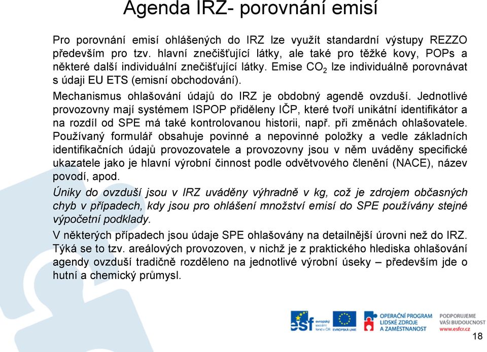 Mechanismus ohlašování údajů do IRZ je obdobný agendě ovzduší.