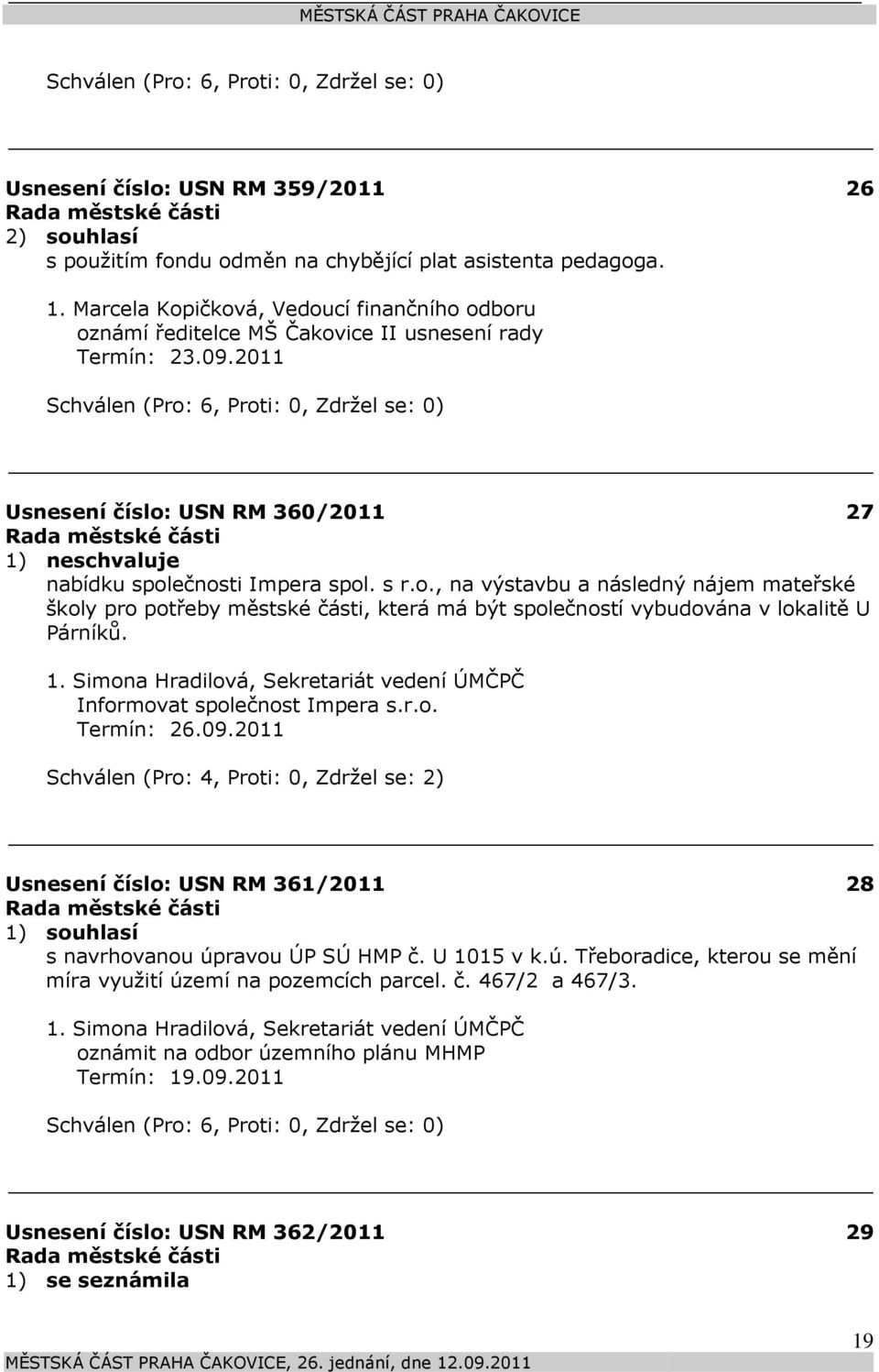 1. Simona Hradilová, Sekretariát vedení ÚMČPČ Informovat společnost Impera s.r.o. Termín: 26.09.