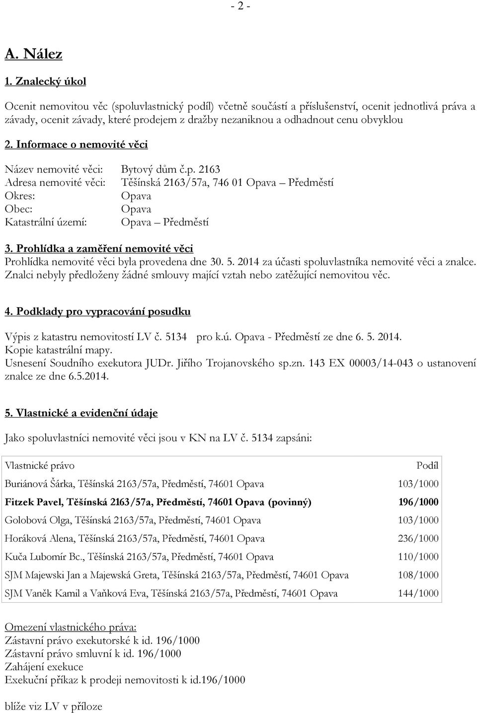 obvyklou 2. Informace o nemovité věci Název nemovité věci: Bytový dům č.p.