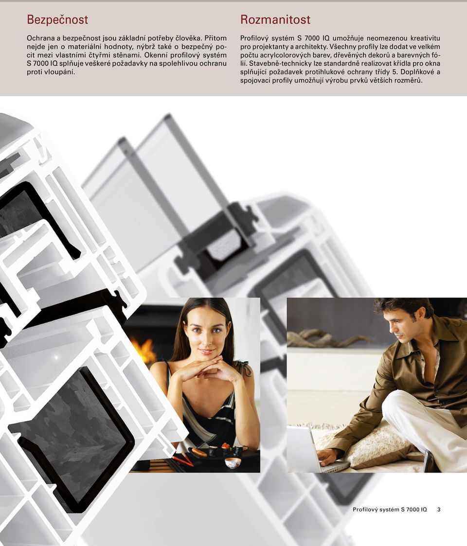Rozmanitost Profilový systém S 7000 IQ umožňuje neomezenou kreativitu pro projektanty a architekty.