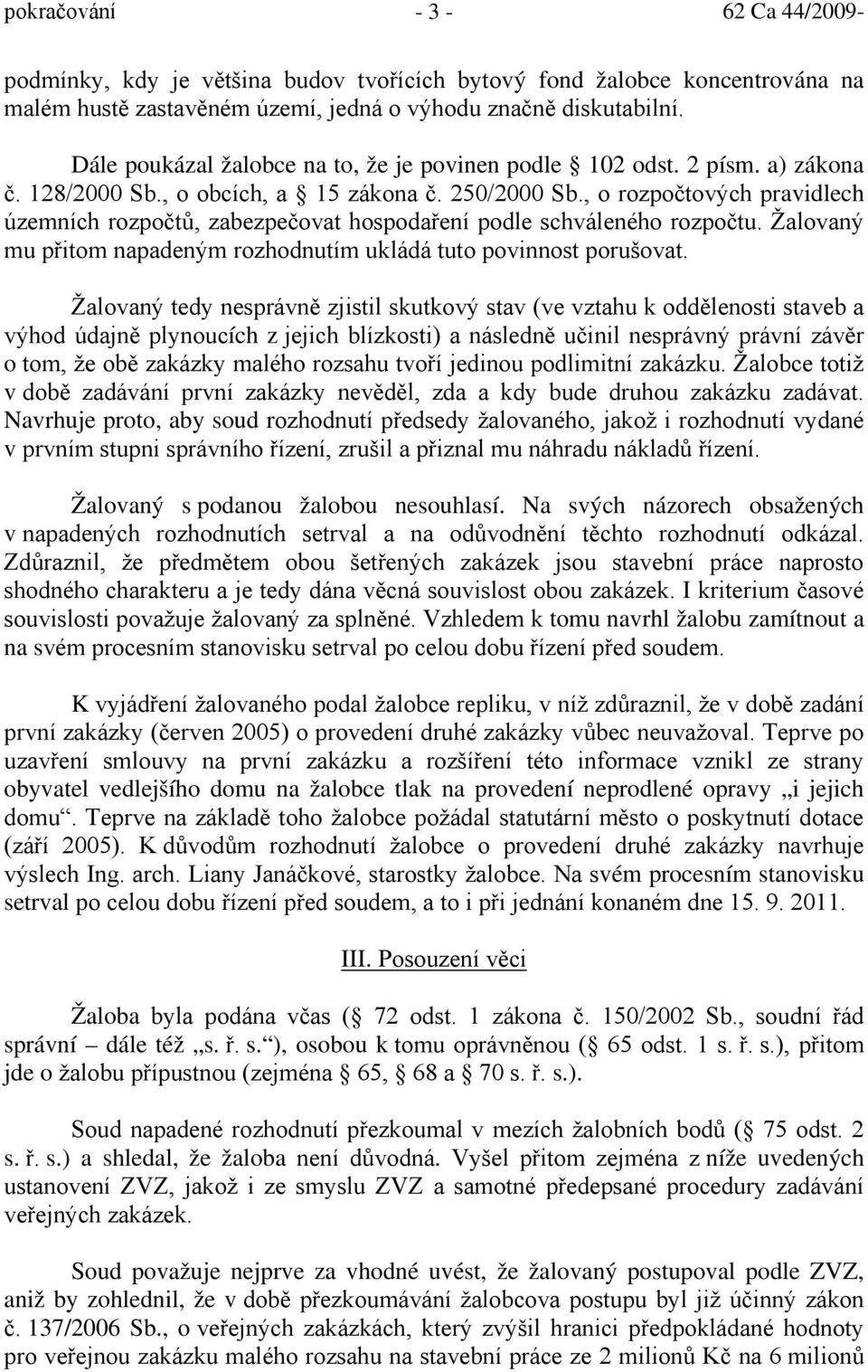 , o rozpočtových pravidlech územních rozpočtů, zabezpečovat hospodaření podle schváleného rozpočtu. Žalovaný mu přitom napadeným rozhodnutím ukládá tuto povinnost porušovat.