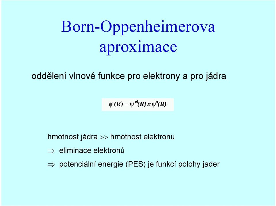 jádra >> hmotnost elektronu eliminace