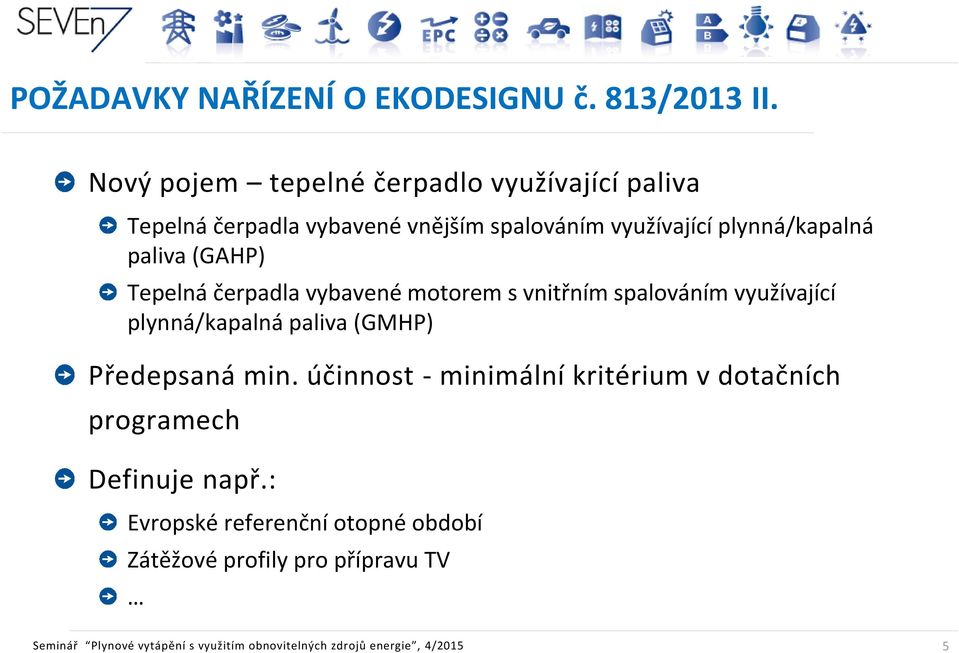 (GAHP) Tepelná čerpadla vybavené motorem s vnitřním spalováním využívající plynná/kapalná paliva (GMHP) Předepsaná min.