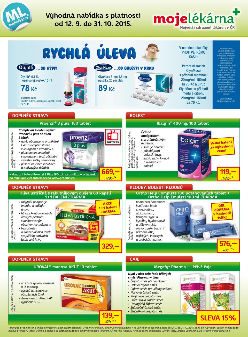 Olynth nosní sprej, roztok obsahuje xylometazolin-hydrochlorid a je k nosnímu OlynHexo 5 mg/1,5 g pastilky obsahují chlorhexidin-dihydrochlorid a benzokain a jsou k podání do úst.