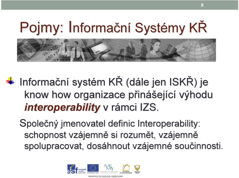 Společný jmenovatel definic Interoperability: schopnost vzájemn jemně si