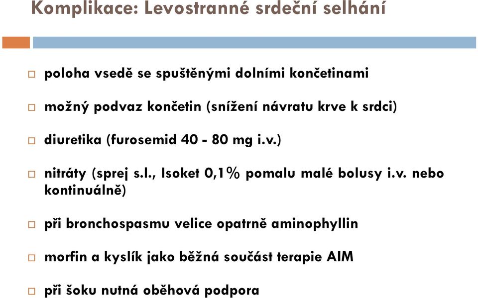 l., Isoket 0,1% pomalu malé bolusy i.v.