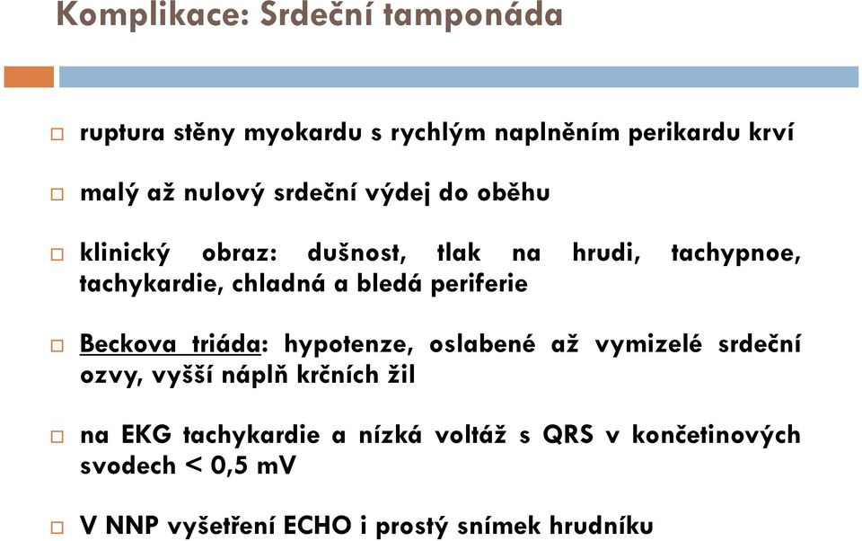 periferie Beckova triáda: hypotenze, oslabené až vymizelé srdeční ozvy, vyšší náplň krčních žil na EKG