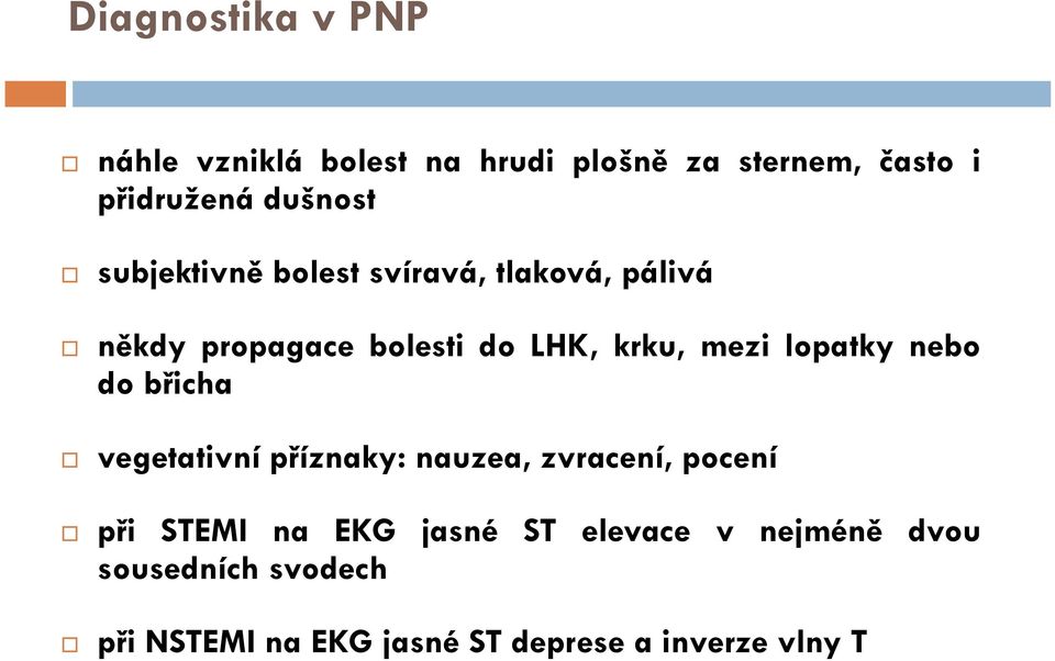 mezi lopatky nebo do břicha vegetativní příznaky: nauzea, zvracení, pocení při STEMI na EKG