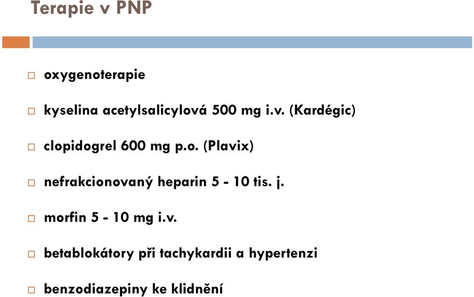 idogrel 600 mg p.o. (Plavix) nefrakcionovaný heparin 5-10 tis.