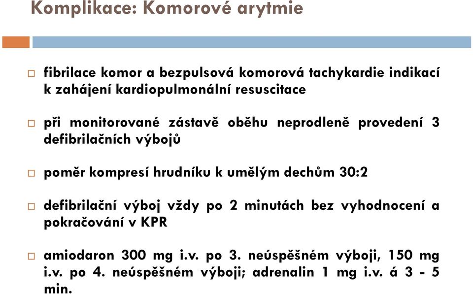 poměr kompresí hrudníku k umělým dechům 30:2 defibrilační výboj vždy po 2 minutách bez vyhodnocení a