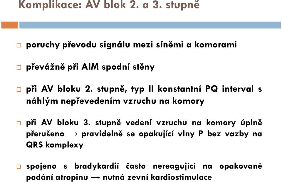 stupně, typ II konstantní PQ interval s náhlým nepřevedením vzruchu na komory při AV bloku 3.