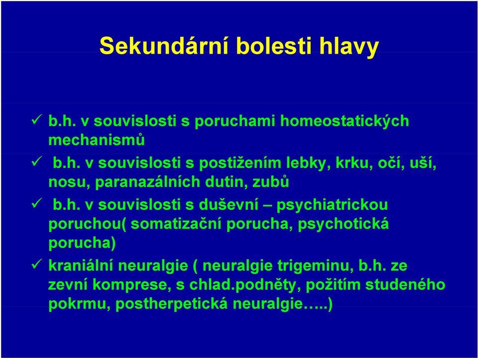 h. v souvislosti s duševní psychiatrickou poruchou( somatizační porucha, psychotická porucha)