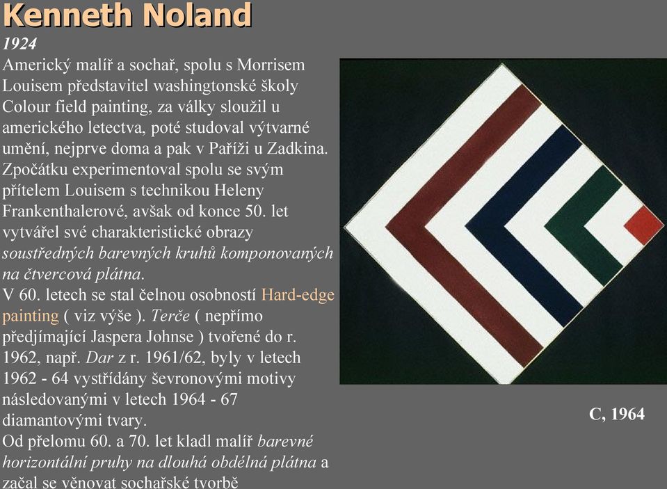 let vytvářel své charakteristické obrazy soustředných barevných kruhů komponovaných na čtvercová plátna. V 60. letech se stal čelnou osobností Hard-edge painting ( viz výše ).