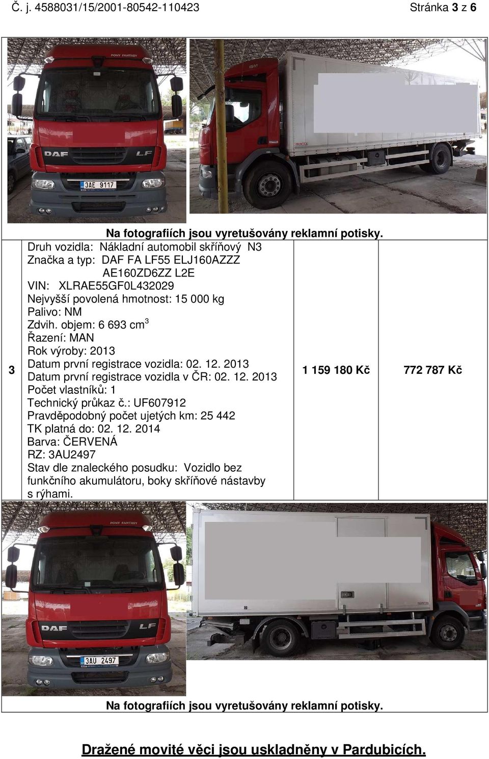 objem: 6 693 cm 3 Řazení: MAN Rok výroby: 2013 Datum první registrace vozidla: 02. 12. 2013 Datum první registrace vozidla v ČR: 02. 12. 2013 1 159 180 Kč 772 787 Kč Počet vlastníků: 1 Technický průkaz č.