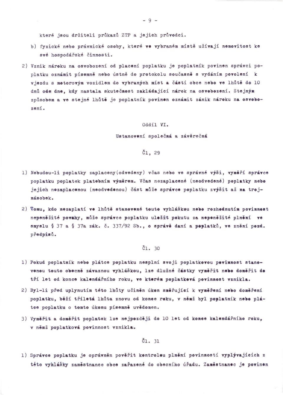 míst a částí o oe ne o ve lhůty do 10 dnů od~ dne, kdy nastala skuteča st zaklá ající nárok na osvebození. Stejný_ způsobem a ve stejné lhůtě je poplatník povinen ozn'.it zánik nároku na osv.0- zení.