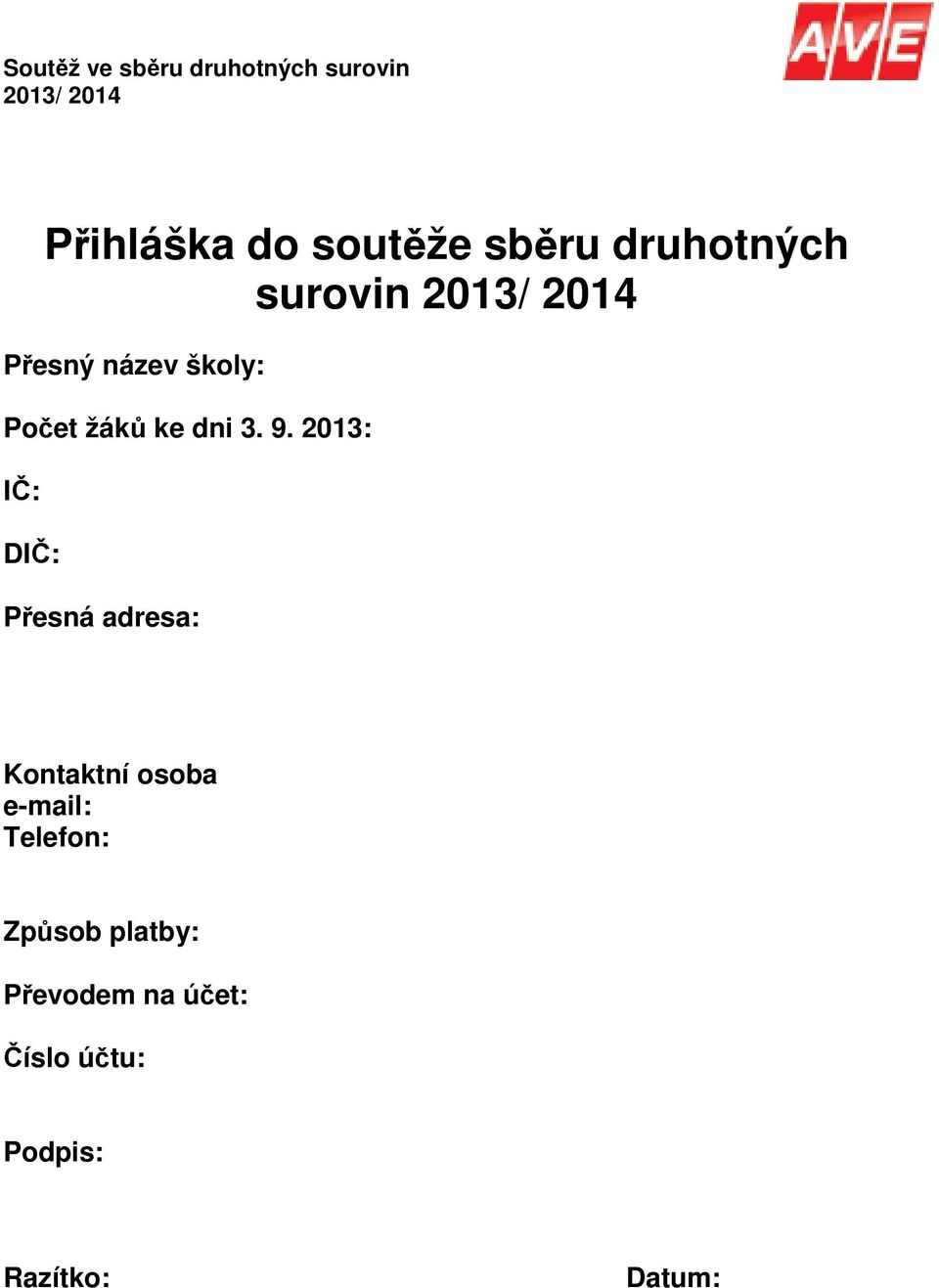 2013: IČ: DIČ: Přesná adresa: Kontaktní osoba e-mail: