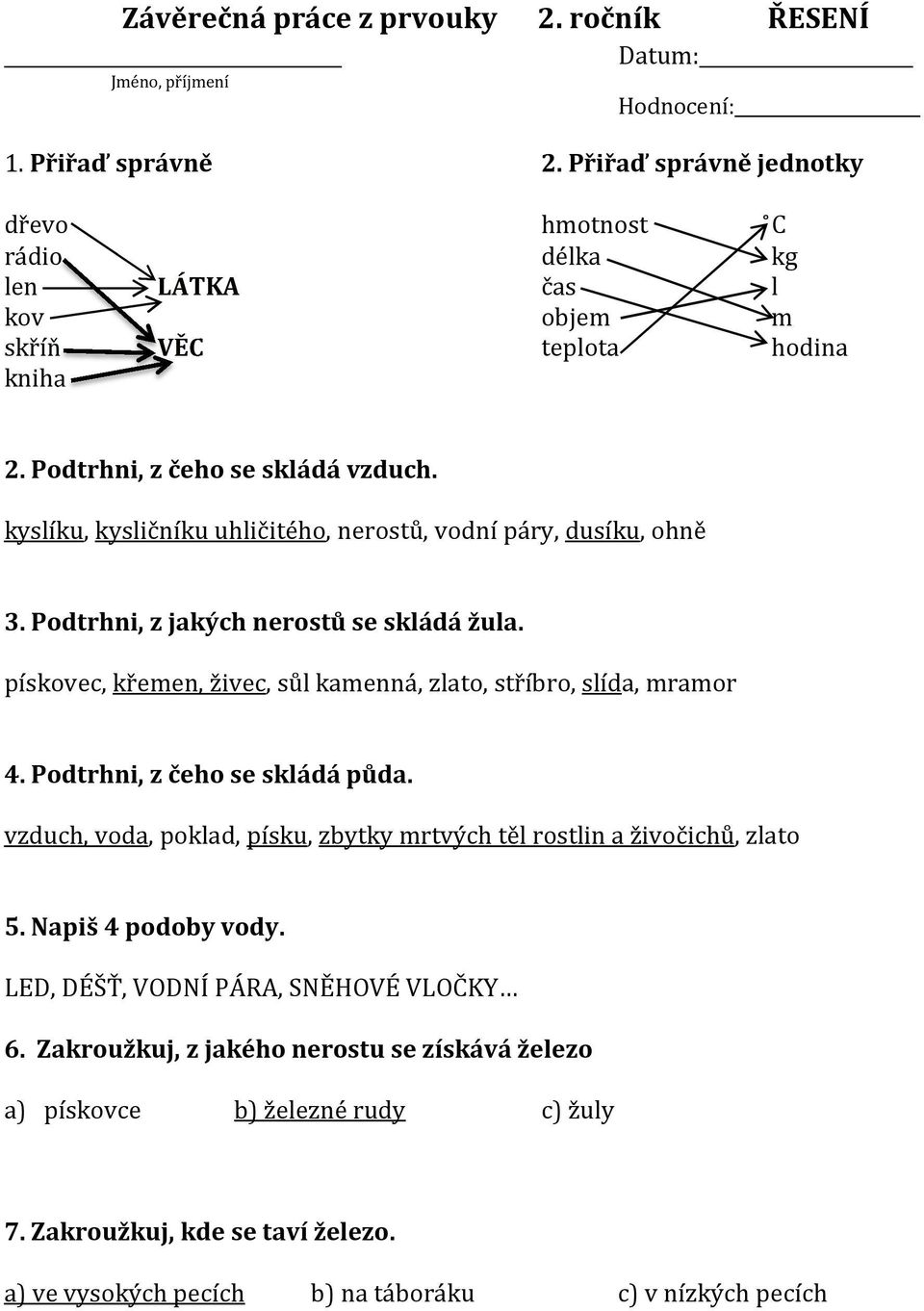 kyslíku, kysličníku uhličitého, nerostů, vodní páry, dusíku, ohně 3. Podtrhni, z jakých nerostů se skládá žula. pískovec, křemen, živec, sůl kamenná, zlato, stříbro, slída, mramor 4.