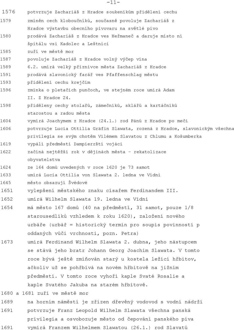 umírá velký příznivce města Zachariáš z Hradce 1591 prodává slavonický farář ves Pfaffenschlag městu 1593 přidělení cechu krejčím 1596 zmínka o pletačích punčoch, ve stejném roce umírá Adam II.